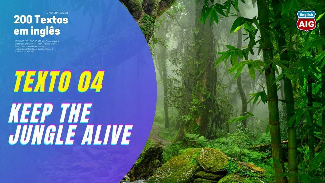 Texto 4. Keep the Jungle alive. - Aulas de Inglês Grátis